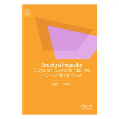 "Structural Inequality: Origins and Quests for Solutions in Old Worlds and New" - "" ("Norton Ro