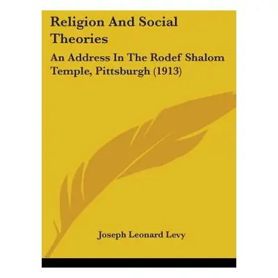 "Religion And Social Theories: An Address In The Rodef Shalom Temple, Pittsburgh (1913)" - "" ("