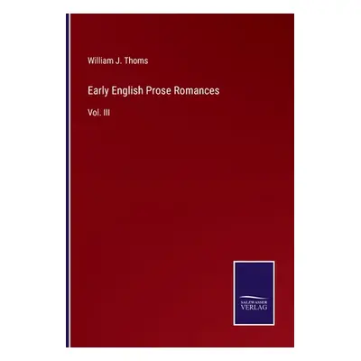 "Early English Prose Romances: Vol. III" - "" ("Thoms William J.")