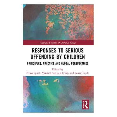 "Responses to Serious Offending by Children: Principles, Practice and Global Perspectives" - "" 