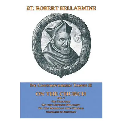 "De Controversiis II: On the Church, vol. 1" - "" ("Bellarmine St Robert")