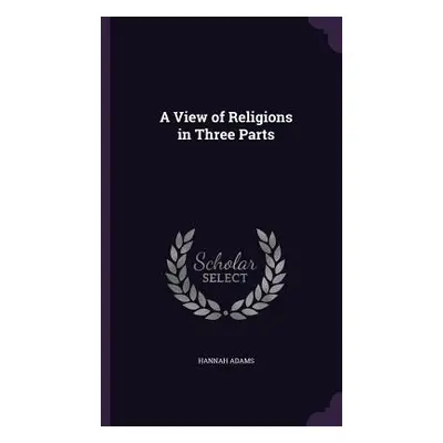 "A View of Religions in Three Parts" - "" ("Adams Hannah")