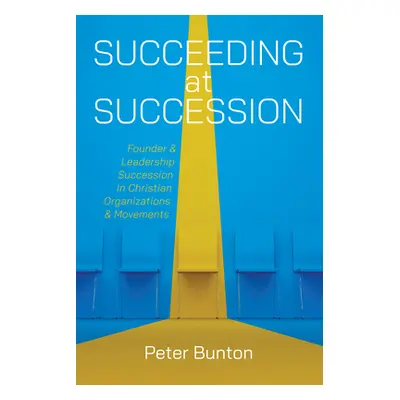 "Succeeding at Succession: Founder and Leadership Succession in Christian Organizations and Move