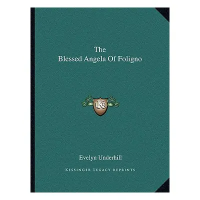 "The Blessed Angela Of Foligno" - "" ("Underhill Evelyn")