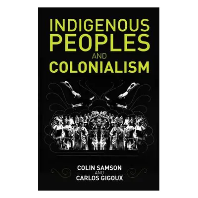 "Indigenous Peoples and Colonialism: Global Perspectives" - "" ("Samson Colin")