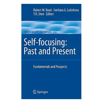 "Self-Focusing: Past and Present: Fundamentals and Prospects" - "" ("Boyd Robert W.")