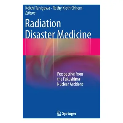 "Radiation Disaster Medicine: Perspective from the Fukushima Nuclear Accident" - "" ("Tanigawa K