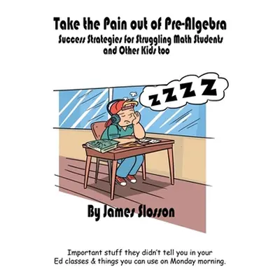 "Take the Pain out of Pre-Algebra: Success Strategies for Struggling Math Students & Other Kids 