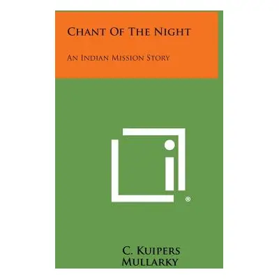 "Chant of the Night: An Indian Mission Story" - "" ("Kuipers C.")