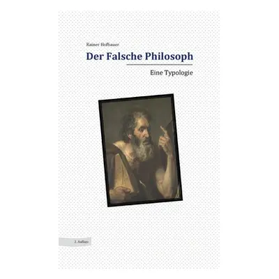 "Der Falsche Philosoph: Eine Typologie" - "" ("Hofbauer Rainer")