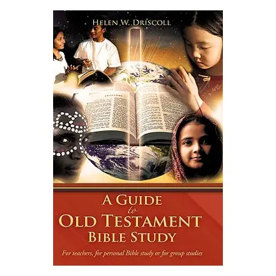 "A Guide to Old Testament Bible Study" - "" ("Driscoll Helen W.")