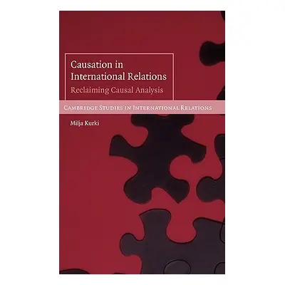 "Causation in International Relations: Reclaiming Causal Analysis" - "" ("Kurki Milja")