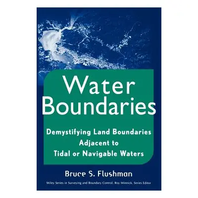 "Water Boundaries: Demystifying Land Boundaries Adjacent to Tidal or Navigable Waters" - "" ("Fl