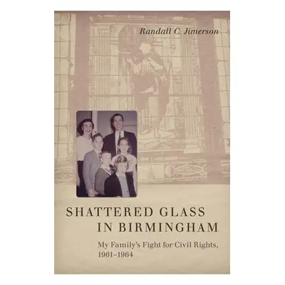 "Shattered Glass in Birmingham: My Family's Fight for Civil Rights, 1961-1964" - "" ("Jimerson R