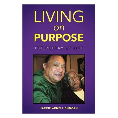 "Living on Purpose: The Poetry of Life" - "" ("Duncan Jackie Arnell")