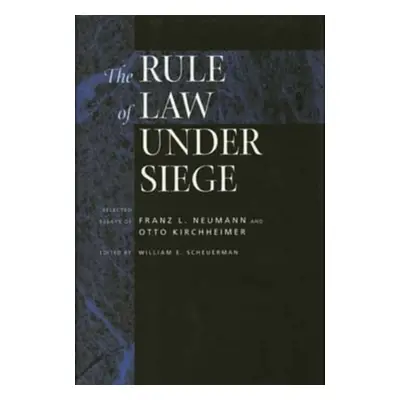 "The Rule of Law Under Siege: Selected Essays of Franz L. Neumann and Otto Kirchheimer Volume 9"