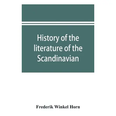 "History of the literature of the Scandinavian North from the most ancient times to the present"