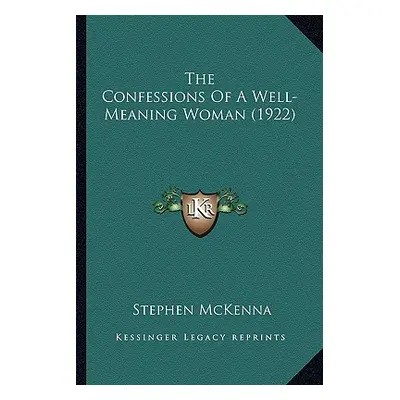 "The Confessions Of A Well-Meaning Woman (1922)" - "" ("McKenna Stephen")