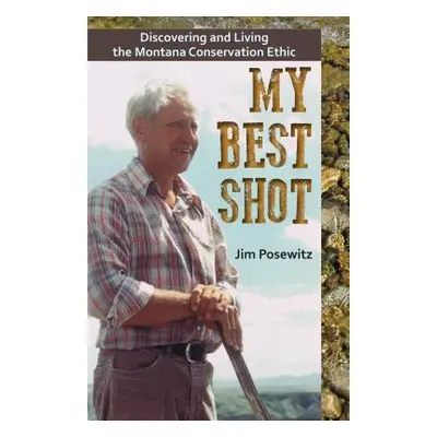 "My Best Shot: Living the Montana Conservation Ethic" - "" ("Pozewitz Jim")