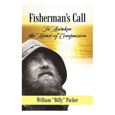 "Fisherman's Call: To Awaken the Heart of Compassion" - "" ("Packer William Billy")