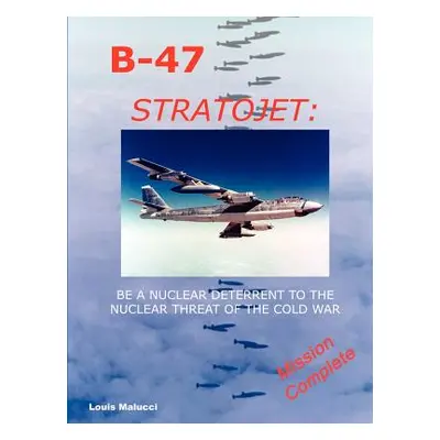 "B-47: Stratojet" - "" ("Malucci Louis")