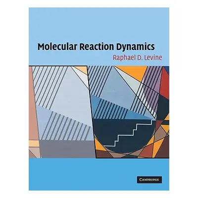 "Molecular Reaction Dynamics" - "" ("Levine Raphael D.")