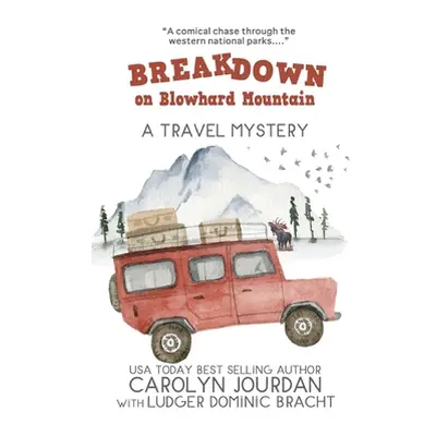 "Breakdown on Blowhard Mountain: A Travel Mystery: A Comical Chase Through the Western National 