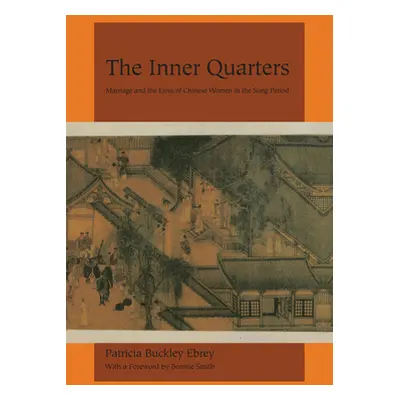 "The Inner Quarters: Marriage and the Lives of Chinese Women in the Sung Period" - "" ("Ebrey Pa