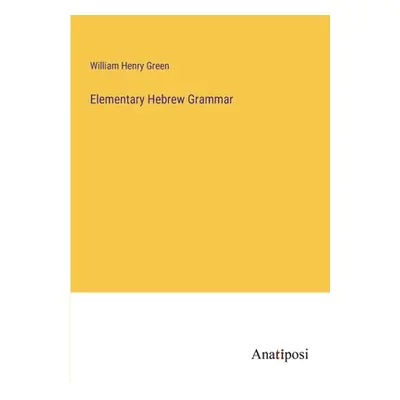 "Elementary Hebrew Grammar" - "" ("Green William Henry")