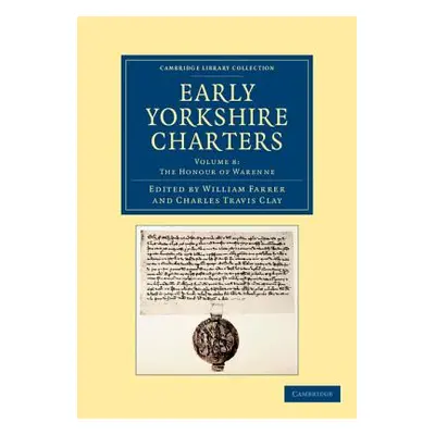 "Early Yorkshire Charters: Volume 8, the Honour of Warenne" - "" ("Farrer William")