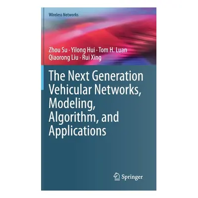 "The Next Generation Vehicular Networks, Modeling, Algorithm and Applications" - "" ("Su Zhou")