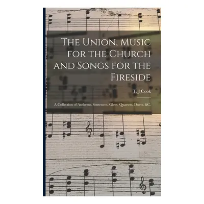 "The Union, Music for the Church and Songs for the Fireside: a Collection of Anthems, Sentences,