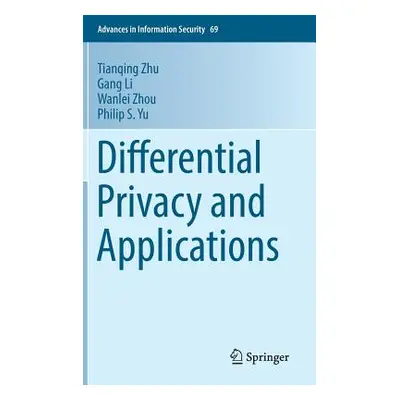 "Differential Privacy and Applications" - "" ("Zhu Tianqing")