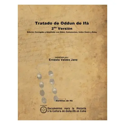 "Tratado de Oddun de If. 2da Versin. Edicin Corregida y Ampliada con Ebb, Ceremonias, Inshe Osai