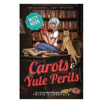 "Carols and Yule Perils: Paranormal Cozy Mystery" - "" ("Silvertale Trixie")