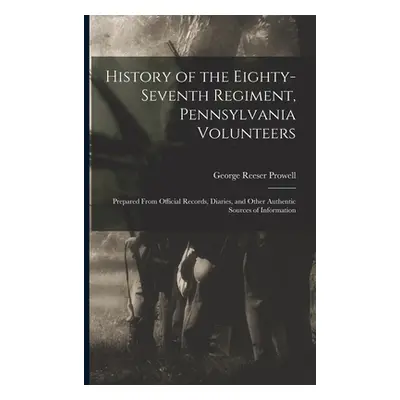 "History of the Eighty-Seventh Regiment, Pennsylvania Volunteers: Prepared From Official Records