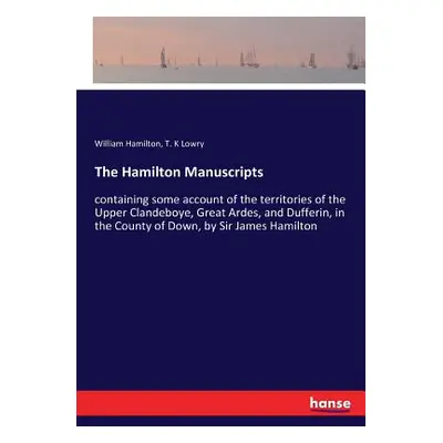 "The Hamilton Manuscripts: containing some account of the territories of the Upper Clandeboye, G