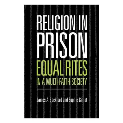 "Religion in Prison: 'Equal Rites' in a Multi-Faith Society" - "" ("Beckford James A.")