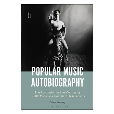 "Popular Music Autobiography: The Revolution in Life-Writing by 1960s' Musicians and Their Desce