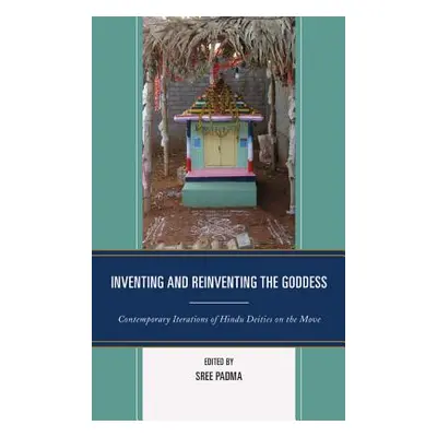 "Inventing and Reinventing the Goddess: Contemporary Iterations of Hindu Deities on the Move" - 