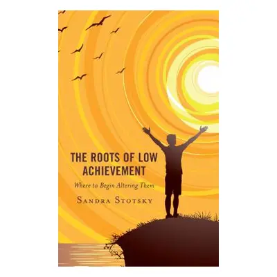 "The Roots of Low Achievement: Where to Begin Altering Them" - "" ("Stotsky Sandra")