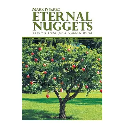 "Eternal Nuggets: Timeless Truths for a Dynamic World" - "" ("Nyarko Mark")