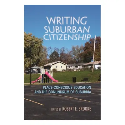 "Writing Suburban Citizenship: Place-Conscious Education and the Conundrum of Suburbia" - "" ("B