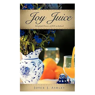 "Joy Juice" - "" ("Ashley Joyce J.")