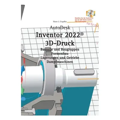 "AutoDesk Inventor 2022 3D-Druck" - "" ("Engelke Hans-J")