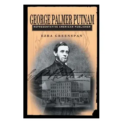 "George Palmer Putnam: Representative American Publisher" - "" ("Greenspan Ezra")