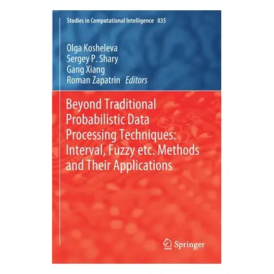 "Beyond Traditional Probabilistic Data Processing Techniques: Interval, Fuzzy Etc. Methods and T