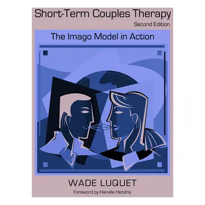 "Short-Term Couples Therapy: The Imago Model in Action" - "" ("Luquet Wade")