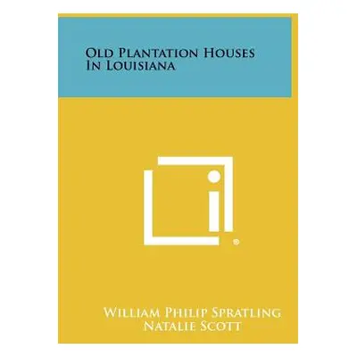 "Old Plantation Houses In Louisiana" - "" ("Spratling William Philip")