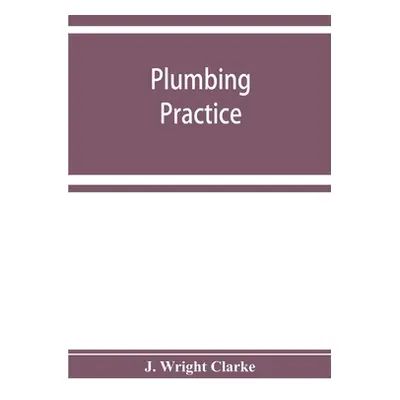 "Plumbing practice" - "" ("Wright Clarke J.")